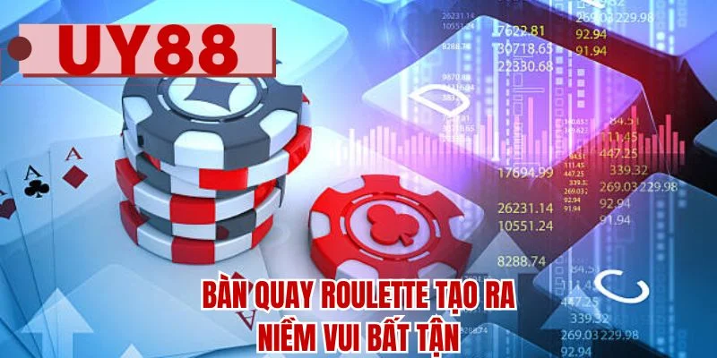 Bàn quay roulette tạo ra niềm vui bất tận