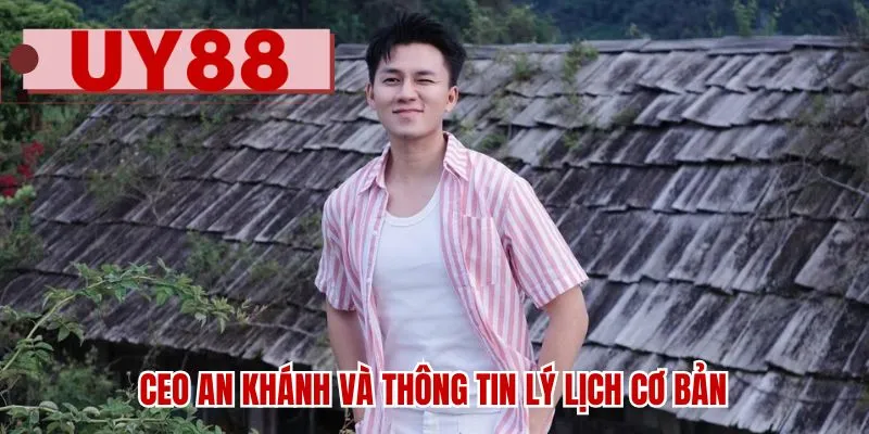 CEO An Khánh và thông tin lý lịch cơ bản
